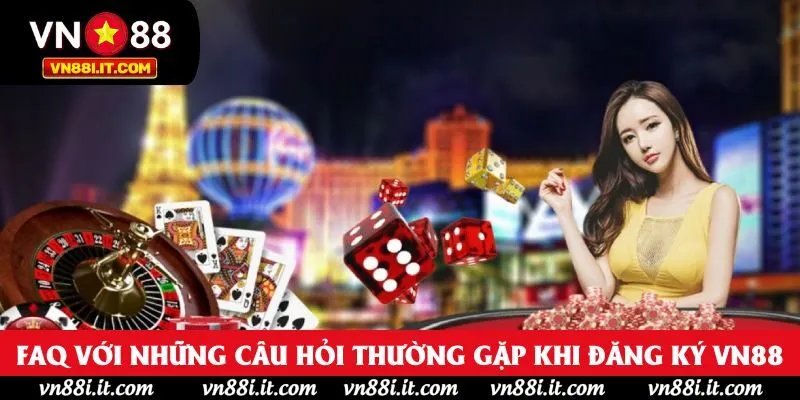 FAQ với những câu hỏi thường gặp khi đăng ký VN88