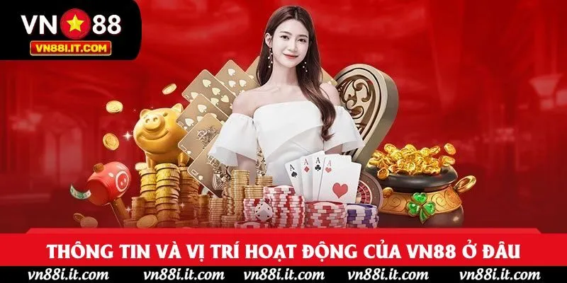 Thông tin và vị trí hoạt động của VN88 ở đâu