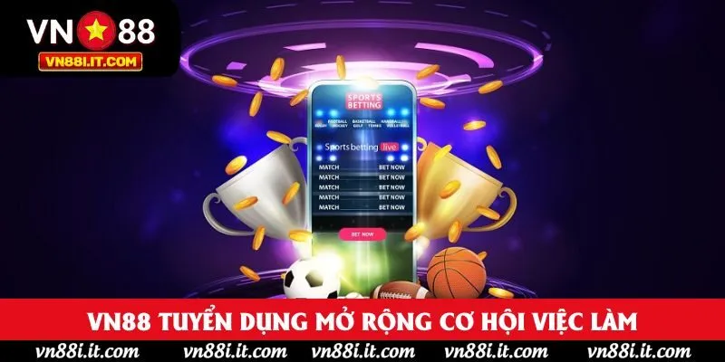 VN88 tuyển dụng mở rộng cơ hội việc làm VN88 tuyển dụng mở rộng cơ hội việc làm